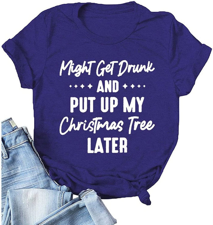 T-Shirt for Women Might Get Drunk Might Put Up The Christmas Tree Funny Shirt
