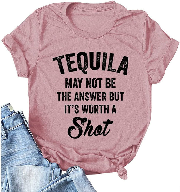 Tequila Shirts for Womens Tequila May Not Be The Answer But Its Worth A Shot Tee Tops