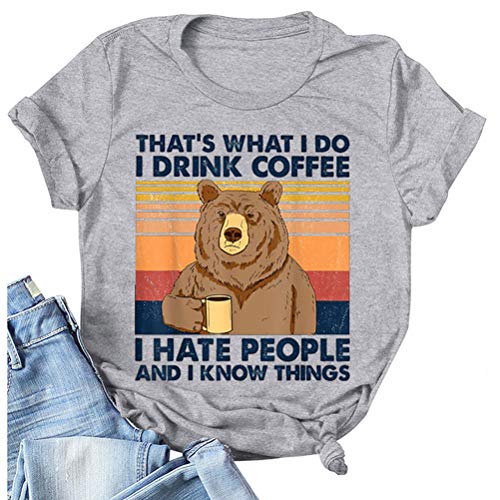 That's What I Do I Drink Coffee I Hate People and I Know Things T-Shirt for Women Bear Shirt