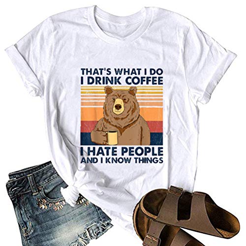 That's What I Do I Drink Coffee I Hate People and I Know Things T-Shirt for Women Bear Shirt