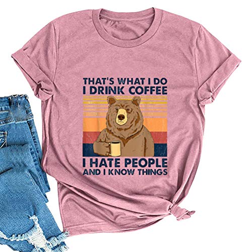 That's What I Do I Drink Coffee I Hate People and I Know Things T-Shirt for Women Bear Shirt