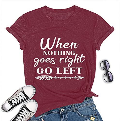 When Nothing Goes Right Go Left Motivational Tee Shirt Positive T-Shirt for Women