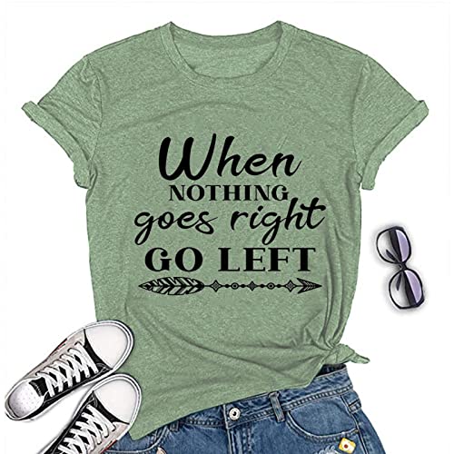 When Nothing Goes Right Go Left Motivational Tee Shirt Positive T-Shirt for Women