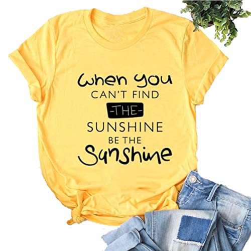 When You Can't Find The Sunshine Be The Sunshine Women Graphic T-Shirt