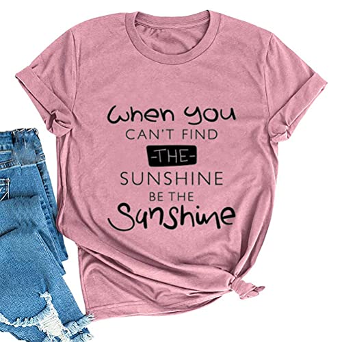 When You Can't Find The Sunshine Be The Sunshine Women Graphic T-Shirt