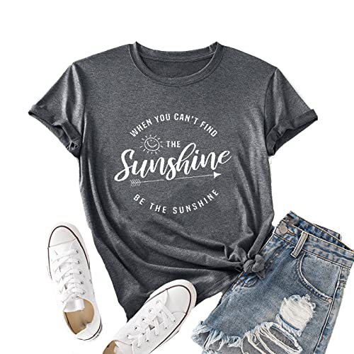 When You Can't Find The Sunshine Be The Sunshine Women T-Shirt