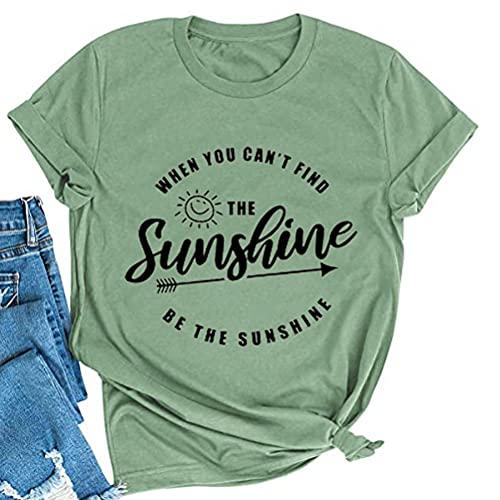 When You Can't Find The Sunshine Be The Sunshine Women T-Shirt