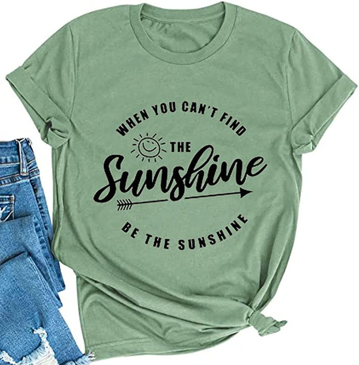 When You Can't Find The Sunshine Be The Sunshine Women T-Shirt