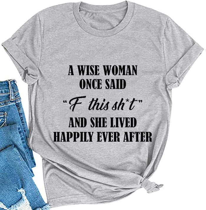 Women A Wise Woman Once Said F This Sh*t and She Lived Happily Ever After Funny T-Shirt