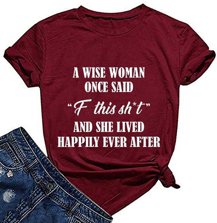 Women A Wise Woman Once Said F This Sh*t and She Lived Happily Ever After Funny T-Shirt