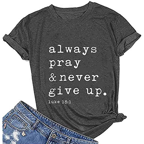 Women Always Pray & Never Give Up T-Shirt Luke 1:18 Christian Shirt