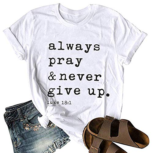 Women Always Pray & Never Give Up T-Shirt Luke 1:18 Christian Shirt