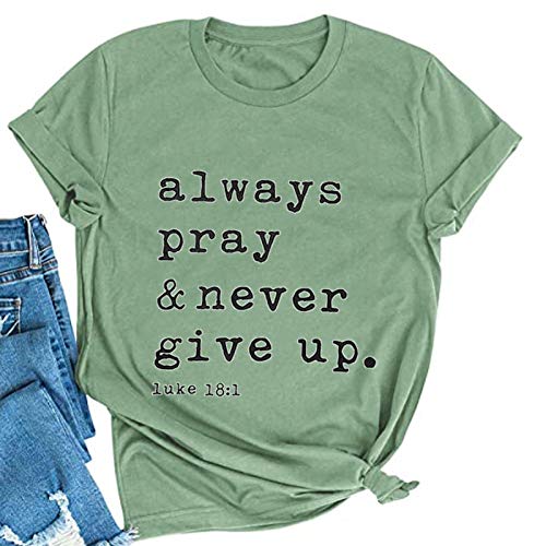 Women Always Pray & Never Give Up T-Shirt Luke 1:18 Christian Shirt