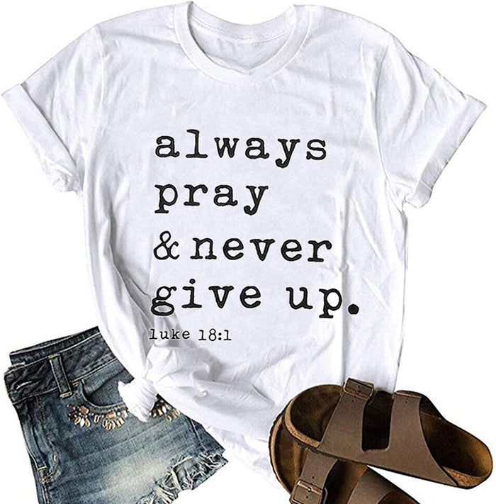 Women Always Pray & Never Give Up T-Shirt Luke 1:18 Christian Shirt