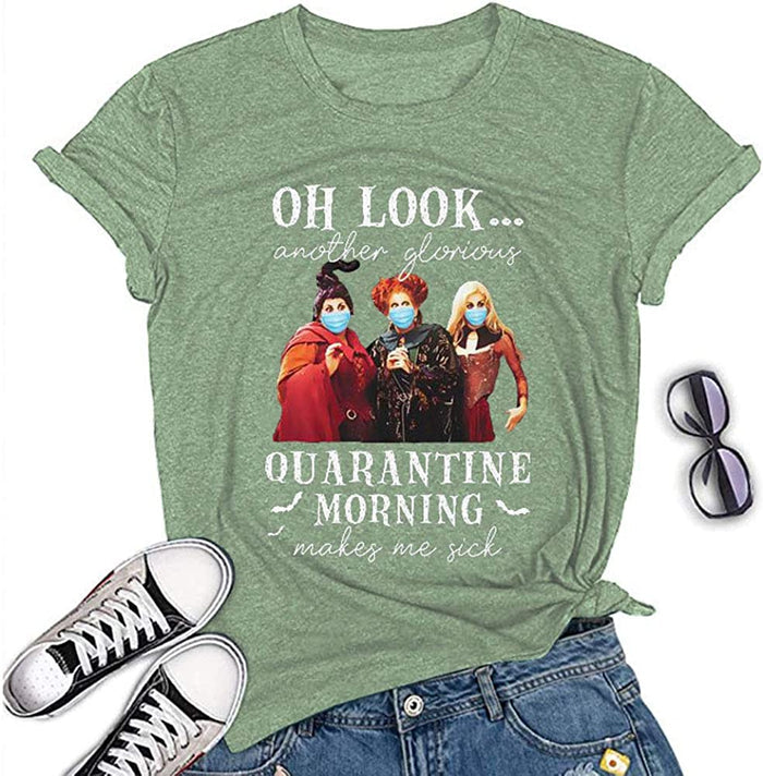 Women Another Glorious Quarantine Morning Makes Me Sick Shirt Hocus Pocus T-Shirt