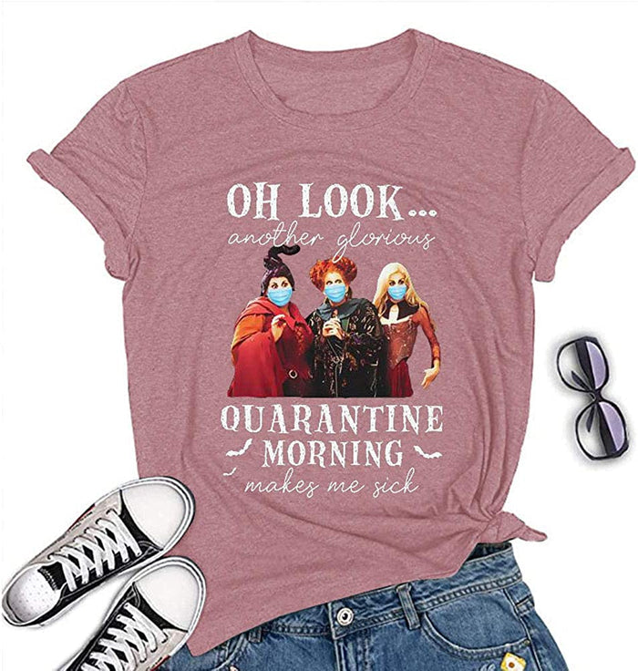 Women Another Glorious Quarantine Morning Makes Me Sick Shirt Hocus Pocus T-Shirt