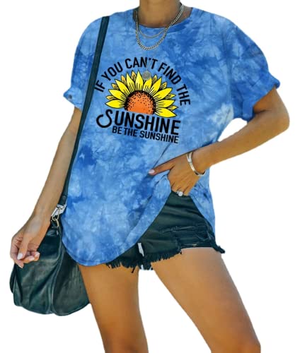 Women Be The Sunshine Tees If You Can't Find The Sunshine Be The Sunshine Tie Dye T-Shirt
