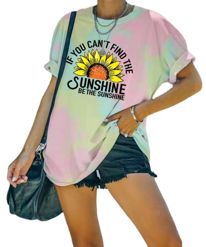 Women Be The Sunshine Tees If You Can't Find The Sunshine Be The Sunshine Tie Dye T-Shirt