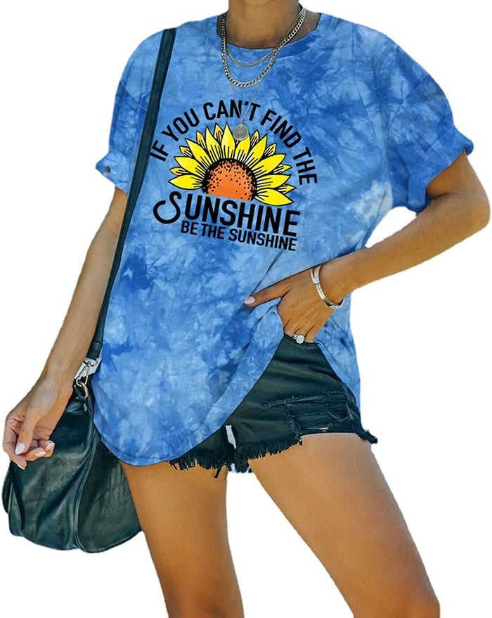 Women Be The Sunshine Tees If You Can't Find The Sunshine Be The Sunshine Tie Dye T-Shirt