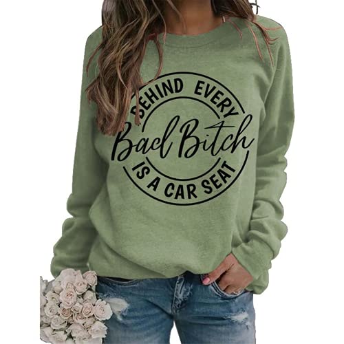Women Behind Every Bad Bitch is A Carseat Sweatshirt Funny Shirt Gifts