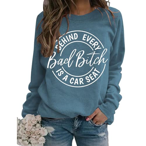 Women Behind Every Bad Bitch is A Carseat Sweatshirt Funny Shirt Gifts