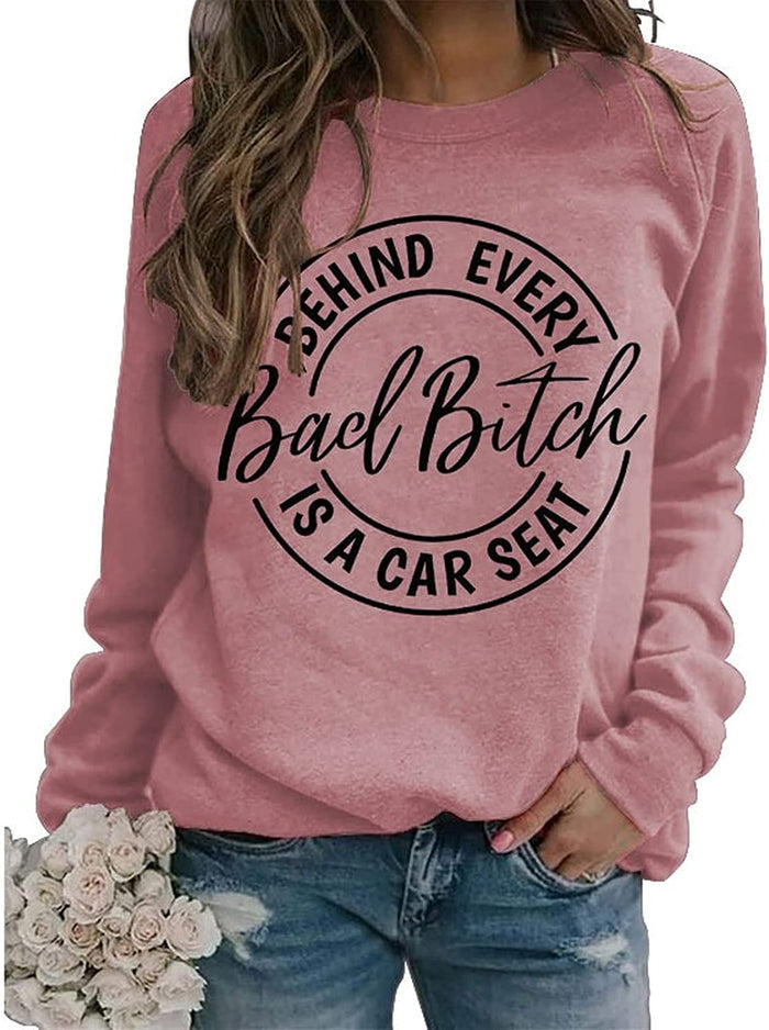 Women Behind Every Bad Bitch is A Carseat Sweatshirt Funny Shirt Gifts