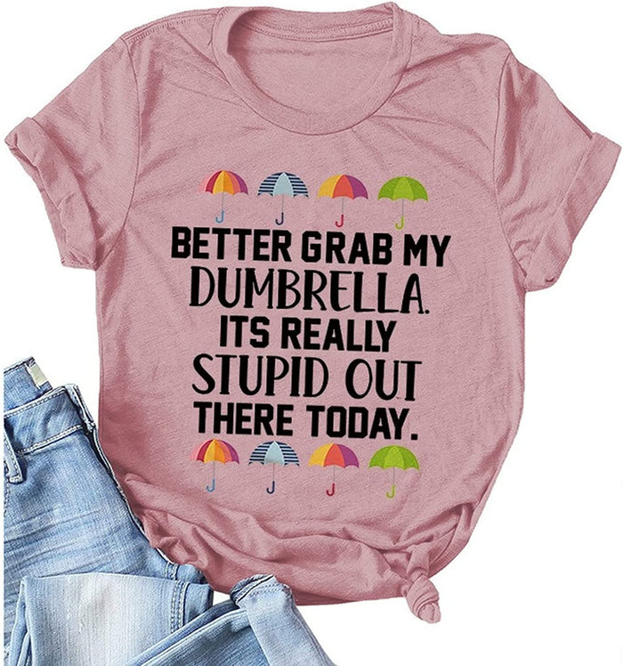 Women Better Grab My Umbrella It?s Really Stupid Out TodayTee Shirt