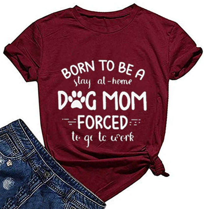 Women Born to Be A Stay at Home Dog Mom T-Shirt