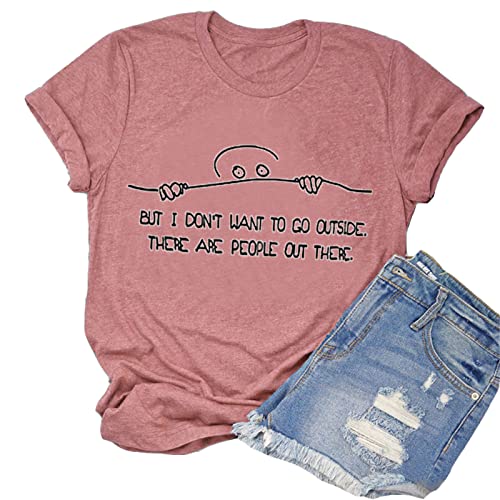 Women But I Don't Want to Go Outside There are People Out There Funny T-Shirt