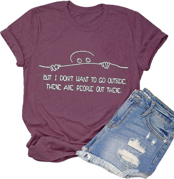 Women But I Don't Want to Go Outside There are People Out There Funny T-Shirt