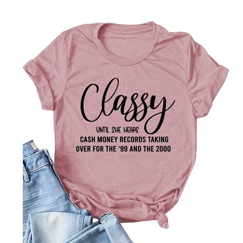 Women Classy Until She Hears Cash Money Taking Over for The 99 and 2000 T-Shirt