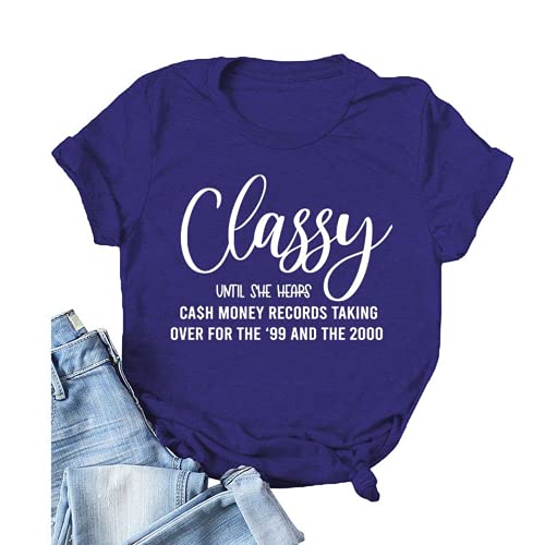 Women Classy Until She Hears Cash Money Taking Over for The 99 and 2000 T-Shirt