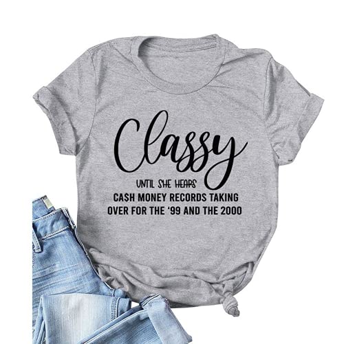 Women Classy Until She Hears Cash Money Taking Over for The 99 and 2000 T-Shirt