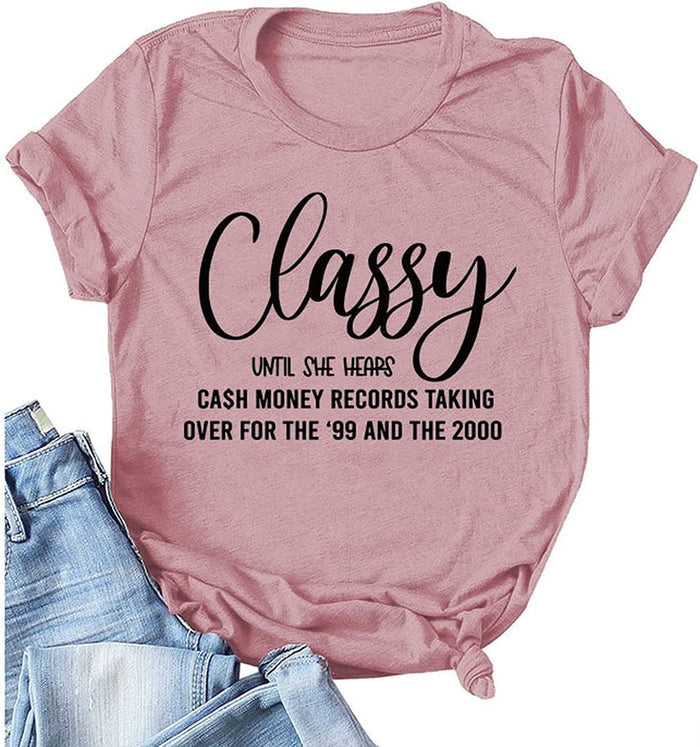 Women Classy Until She Hears Cash Money Taking Over for The 99 and 2000 T-Shirt
