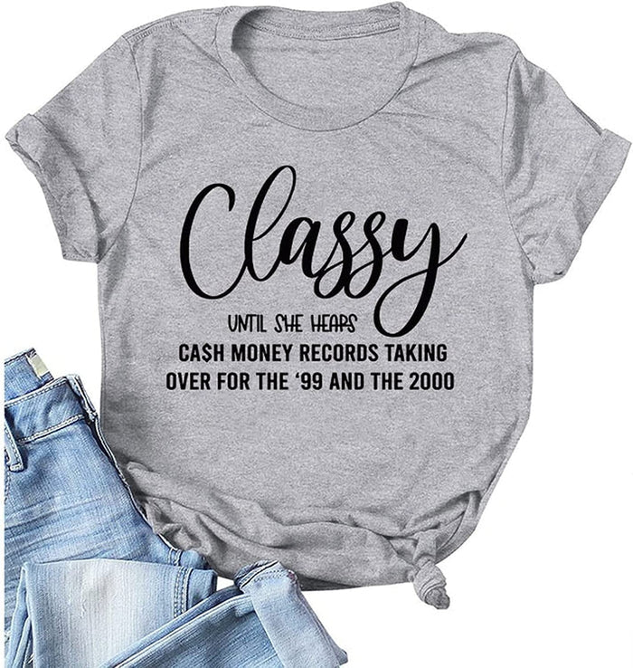 Women Classy Until She Hears Cash Money Taking Over for The 99 and 2000 T-Shirt