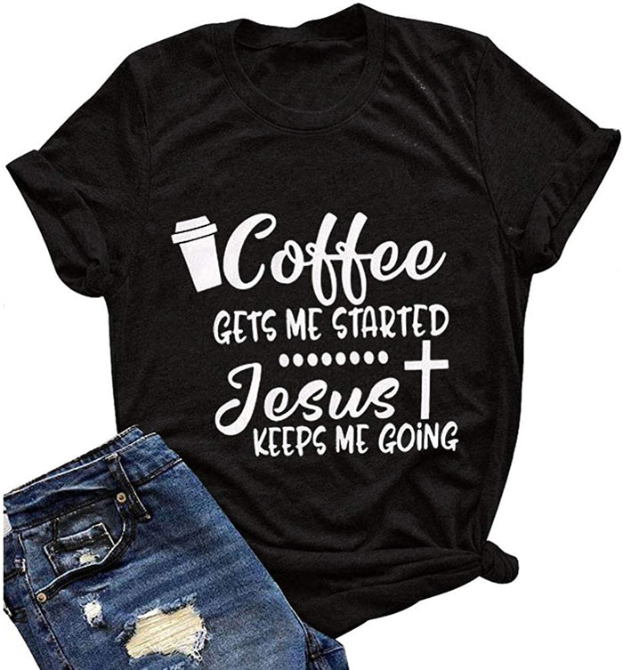 Women Coffee Gets Me Started Jesus Keeps Me Going T-Shirt