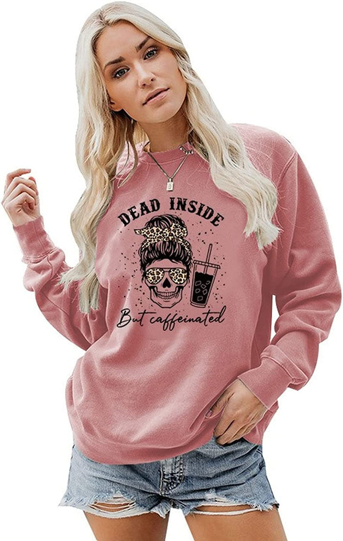 Women Dead Inside But Caffeinated Sweatshirt Coffee Skeleton Shirt