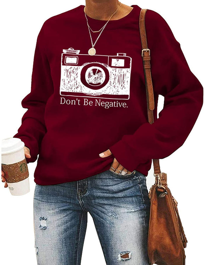 Women Don't Be Negative Sweatshirt Photographer Shirt