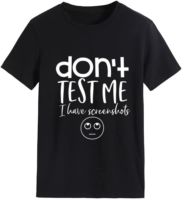 Women Don't Test Me I Have Screenshots T-Shirt