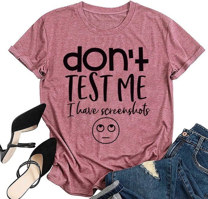 Women Don't Test Me I Have Screenshots T-Shirt