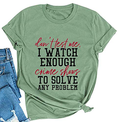 Women Don't Test Me I Watch Enough Crime Shows Funny T-Shirt