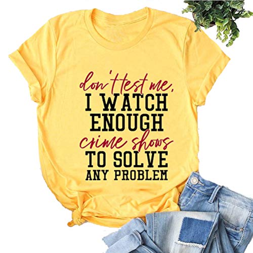 Women Don't Test Me I Watch Enough Crime Shows Funny T-Shirt