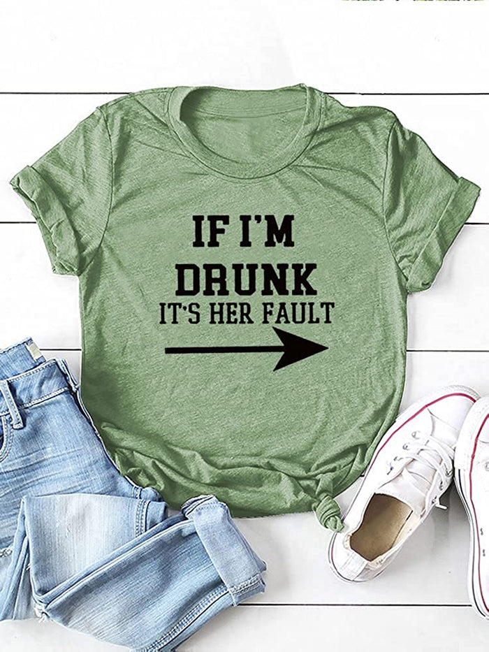 Women Drunk Drinking T-Shirt If I'm Drunk It's Her Fault Arrow Tees Shirt