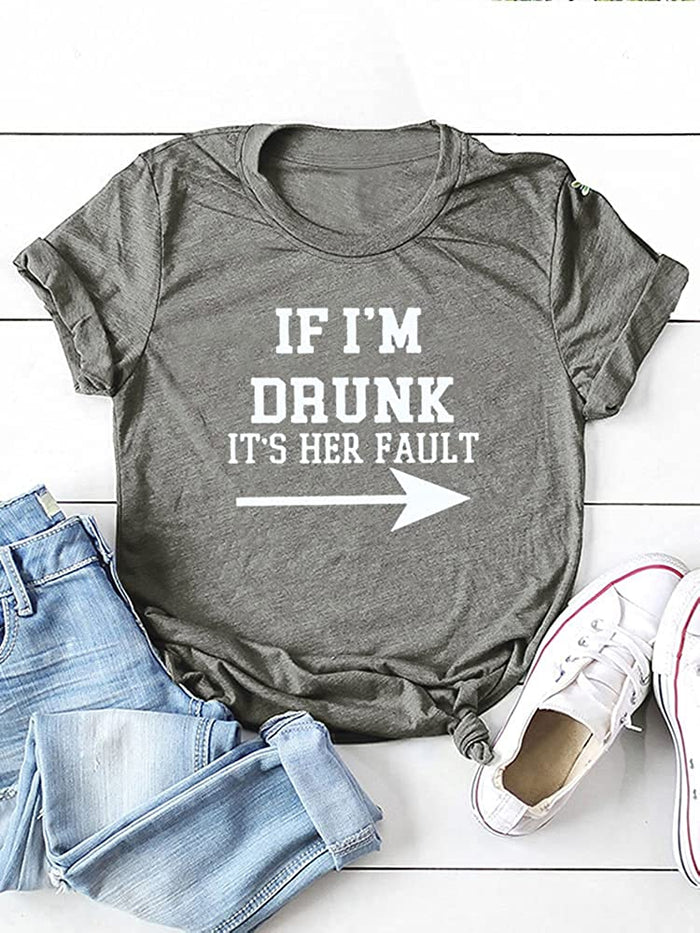 Women Drunk Drinking T-Shirt If I'm Drunk It's Her Fault Arrow Tees Shirt