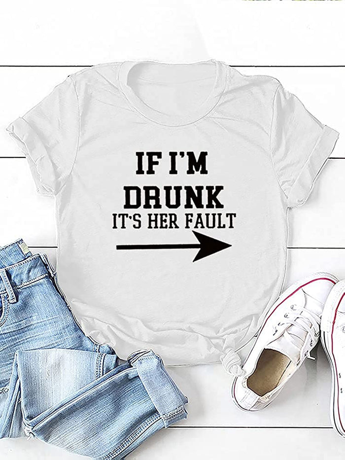 Women Drunk Drinking T-Shirt If I'm Drunk It's Her Fault Arrow Tees Shirt