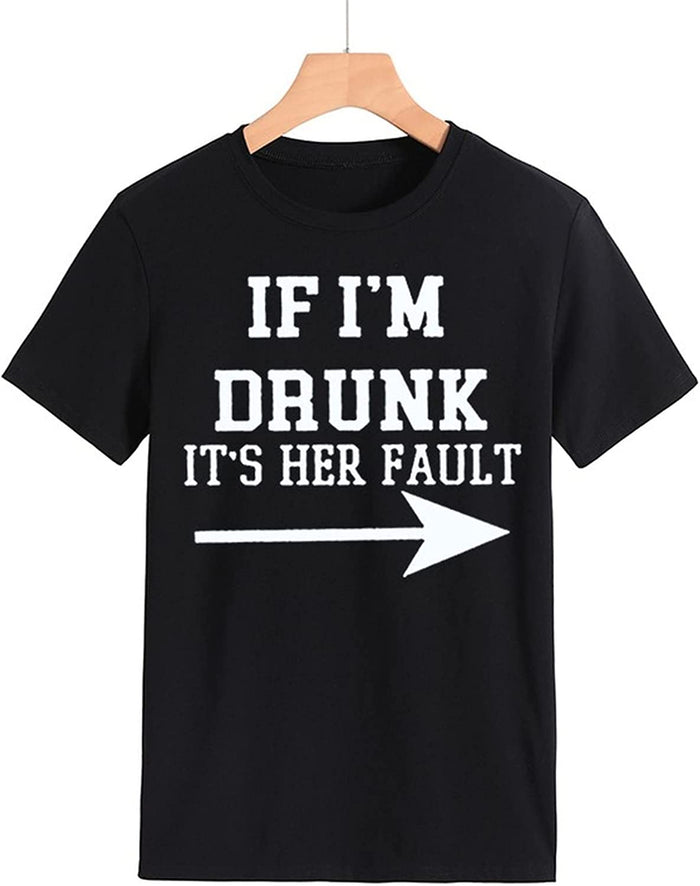 Women Drunk Drinking T-Shirt If I'm Drunk It's Her Fault Arrow Tees Shirt