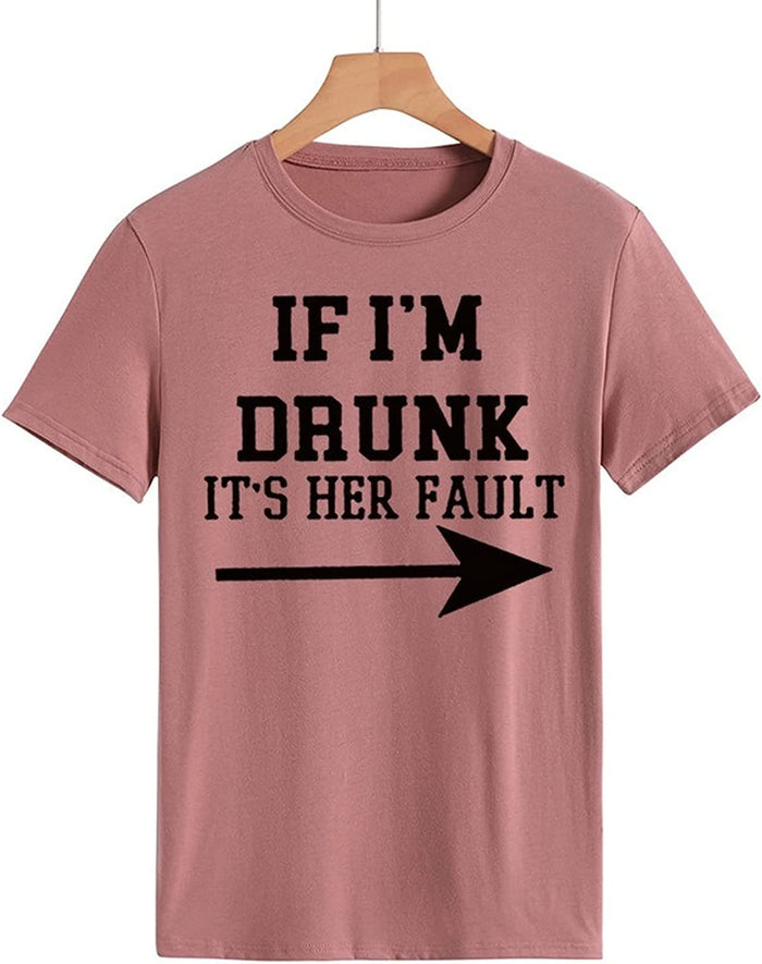 Women Drunk Drinking T-Shirt If I'm Drunk It's Her Fault Arrow Tees Shirt
