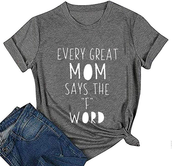 Women Every Great Mom Says The F Word T-Shirt Mom Graphic Shirt