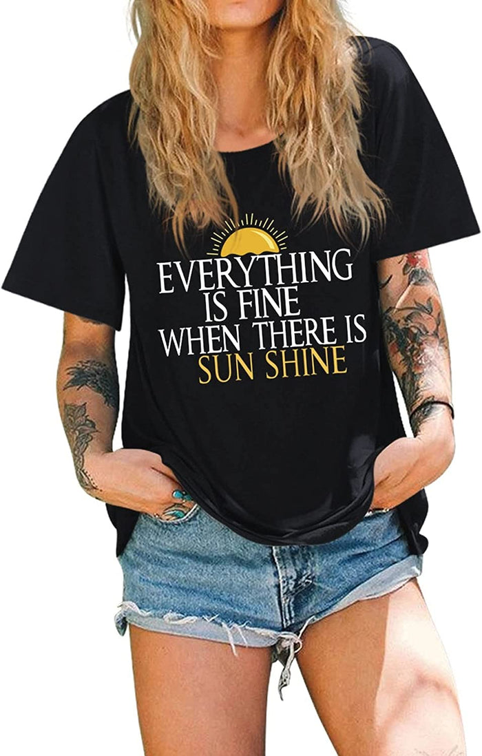 Women Everything is Fine When There's Sunshine T-Shirt