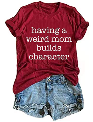 Women Having A Weird Mom Builds Character T-Shirt Funny Mom Shirt